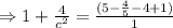 \Rightarrow 1+\frac{4}{c^2}=\frac{(5-\frac45-4+1)}{1}