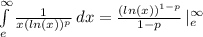 \int\limits_{e}^{\infty} \frac{1}{x(ln(x))^p} \, dx  = \frac{(ln(x))^{1-p}}{1-p} \, |\limits_{e}^{\infty}