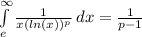 \int\limits_{e}^{\infty} \frac{1}{x(ln(x))^p} \, dx  = \frac{1}{p-1}
