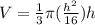 V=\frac{1}{3}\pi(\frac{h^2}{16}) h