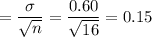 =\dfrac{\sigma}{\sqrt{n}} = \dfrac{0.60}{\sqrt{16}} = 0.15