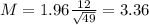 M = 1.96\frac{12}{\sqrt{49}} = 3.36