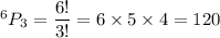 ^6P_3 = \dfrac{6!}{3!} = 6\times5\times4 = 120