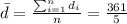 \bar d= \frac{\sum_{i=1}^n d_i}{n}= \frac{361}{5}