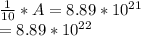 \frac{1}{10} * A = 8.89 * 10^{21}\\= 8.89 * 10^{22}