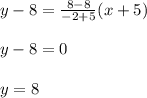 y - 8 = \frac{8-8}{-2+5}(x+5)\\\\y -8 = 0\\\\y = 8