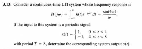 Consider a continuous-time LTI system whose frequency response is I x sin(4w) H(jw) = -x h(t)e-jwtdt