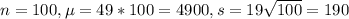 n = 100, \mu = 49*100 = 4900, s = 19\sqrt{100} = 190