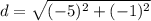d=\sqrt{(-5)^{2}+(-1)^{2}}