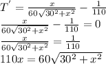 T^{'}=\frac{x}{60\sqrt{30^2+x^2}}-\frac{1}{110}\\\frac{x}{60\sqrt{30^2+x^2}}-\frac{1}{110}=0\\\frac{x}{60\sqrt{30^2+x^2}}=\frac{1}{110}\\110x=60\sqrt{30^2+x^2}\\