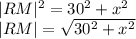 |RM|^{2}=30^2+x^2\\|RM|=\sqrt{30^2+x^2}