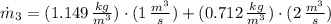 \dot m_{3} = (1.149\,\frac{kg}{m^{3}} )\cdot (1\,\frac{m^{3}}{s} ) + (0.712\,\frac{kg}{m^{3}} )\cdot (2\,\frac{m^{3}}{s} )