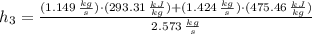 h_{3} = \frac{(1.149\,\frac{kg}{s} )\cdot (293.31\,\frac{kJ}{kg} )+(1.424\,\frac{kg}{s} )\cdot (475.46\,\frac{kJ}{kg} )}{2.573\,\frac{kg}{s} }