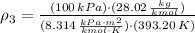 \rho_{3} = \frac{(100\,kPa)\cdot (28.02\,\frac{kg}{kmol} )}{(8.314\,\frac{kPa\cdot m^{2}}{kmol\cdot K} )\cdot (393.20\,K)}