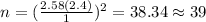 n=(\frac{2.58(2.4)}{1})^2 =38.34 \approx 39