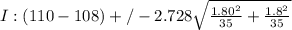 I: (110 - 108) +/- 2.728\sqrt{\frac{1.80^{2}}{35} +\frac{1.8^{2}}{35}}