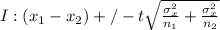 I: (x_1 - x_2) +/- t\sqrt{\frac{\sigma^{2}_x }{n_1} +\frac{\sigma^{2}_x }{n_2}