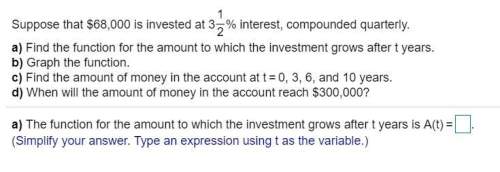 Suppose that $68 comma 000 is invested at 3 and one half% interest, compounded quarte