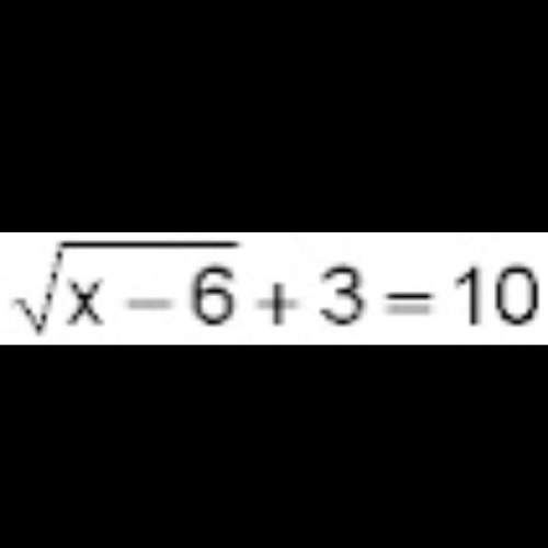 Solve the equation for x. sqrt x-6+3 = 10 x=1 x=13 x = 43 x= 55&lt;