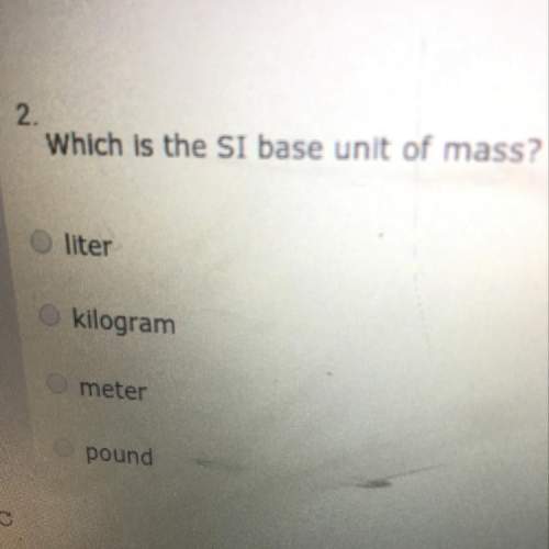 Which is the si base unit of mass?  liter kilogram  meter pound&lt;