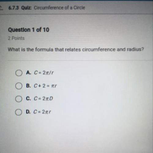 What is the formula that relates circumference and radius?  o a. c=2011 o b. c+ 2 = ir