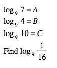 Use the properties of logarithms and the values below to find the logarithm indicated.