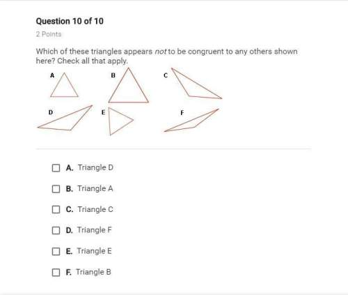 Which of these triangle appears not to be congruent to any others shown here? check all that apply.