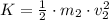 K = \frac{1}{2}\cdot m_{2}\cdot v_{2}^{2}