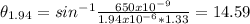 \theta _{1.94}  =sin^{-1} \frac{650x10^{-9} }{1.94x10^{-6}*1.33 } =14.59