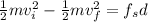 \frac{1}{2} m v_{i} ^{2}   - \frac{1}{2} m v_{f } ^{2}  = f_{s} d