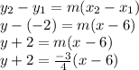 y_{2}-y_{1}=m(x_{2}-x_{1})\\y-(-2)=m(x-6)\\y+2=m(x-6)\\y+2=\frac{-3}{4}(x-6)