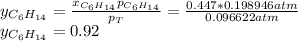 y_{C_6H_{14}}=\frac{x_{C_6H_{14}}p_{C_6H_{14}}}{p_T}=\frac{0.447*0.198946 atm}{0.096622atm} \\y_{C_6H_{14}}=0.92