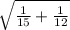 \sqrt{\frac{1}{15}+\frac{1}{12}  }