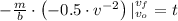 -\frac{m}{b}\cdot \left(-0.5\cdot v^{-2} \right)|_{v_{o}}^{v_{f}} = t