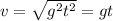 v = \sqrt{g^2t^2} = gt