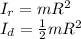 I_r=mR^2\\I_d=\frac{1}{2}mR^2