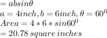 =ab sin \theta\\a=4 inch, b= 6 inch, \theta = 60^0\\Area =4*6*sin60^0\\=20.78 \:square\:inches