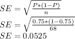 SE=\sqrt{\frac{P*(1-P)}{n}}\\SE=\sqrt{\frac{0.75*(1-0.75)}{68}}\\ SE=0.0525