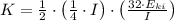 K = \frac{1}{2}\cdot \left(\frac{1}{4}\cdot I \right)\cdot \left(\frac{32\cdot E_{ki}}{I}  \right)