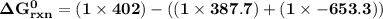 \mathbf{\Delta G^0_{rxn} =(1 \times 402) -((1 \times 387.7)+ (1 \times -653.3)   )}