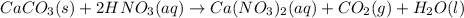 CaCO_3(s)+2HNO_3(aq)\rightarrow Ca(NO_3)_2(aq)+CO_2(g)+H_2O(l)