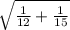 \sqrt{\frac{1}{12} +\frac{1}{15} }