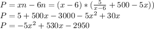P=xn-6n=(x-6)*(\frac{5}{x-6}+500-5x))\\P=5+500x-3000-5x^2+30x\\P=-5x^2+530x-2950