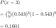P(x =3) \\\\= \binom{3}{3}(0.543)^3(1-0.543)^0\\\\= 0.1601