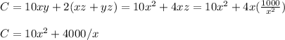 C=10xy+2(xz+yz)=10x^2+4xz=10x^2+4x(\frac{1000}{x^2}) \\\\C=10x^2+4000/x