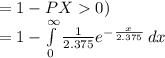=1-PX0)\\=1-\int\limits^{\infty}_{0}{\frac{1}{2.375}e^{-\frac{x}{2.375}}}\, dx