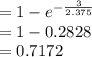 =1-e^{-\frac{3}{2.375}}\\=1-0.2828\\=0.7172