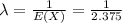 \lambda=\frac{1}{E(X)}=\frac{1}{2.375}