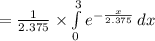=\frac{1}{2.375}\times \int\limits^{3}_{0}{e^{-\frac{x}{2.375}}}\, dx