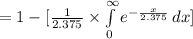 =1-[\frac{1}{2.375}\times \int\limits^{\infty}_{0}{e^{-\frac{x}{2.375}}}\, dx]